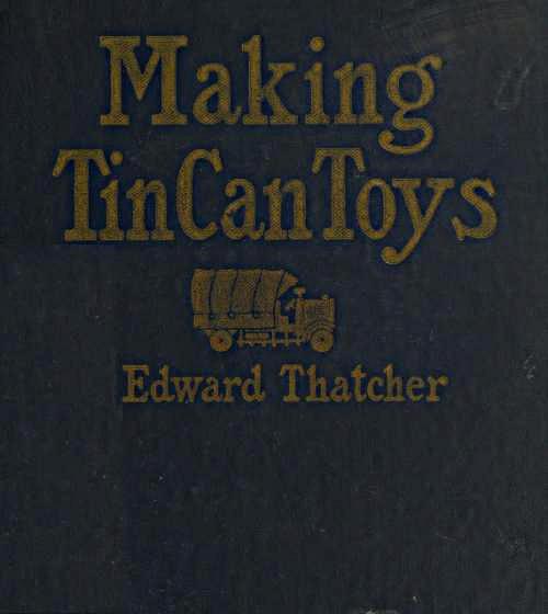 Making Tin Can Toys Making Tin Can Toys