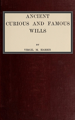 Ancient, Curious, and Famous Wills Ancient, Curious, and Famous Wills