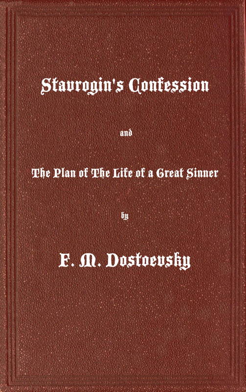 Stavrogin's Confession and The Plan of The Life of a Great Sinner With Introductory and Explanatory Notes Stavrogin's Confession and The Plan of The Life of a Great Sinner With Introductory and Explanatory Notes
