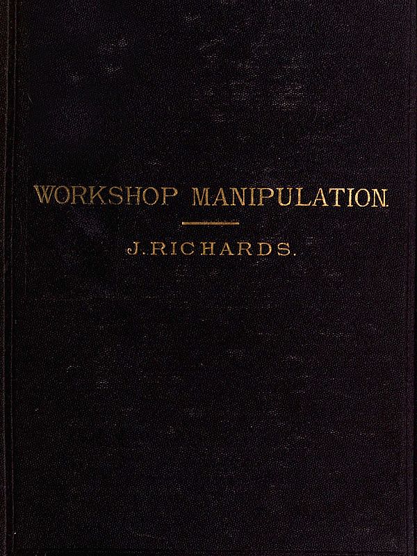 The Economy of Workshop Manipulation
A logical method of learning constructive mechanics. Arranged with questions for the use of apprentice engineers and students.