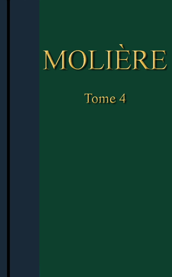 Molière - Œuvres complètes, Tome 4 Molière - Œuvres complètes, Tome 4