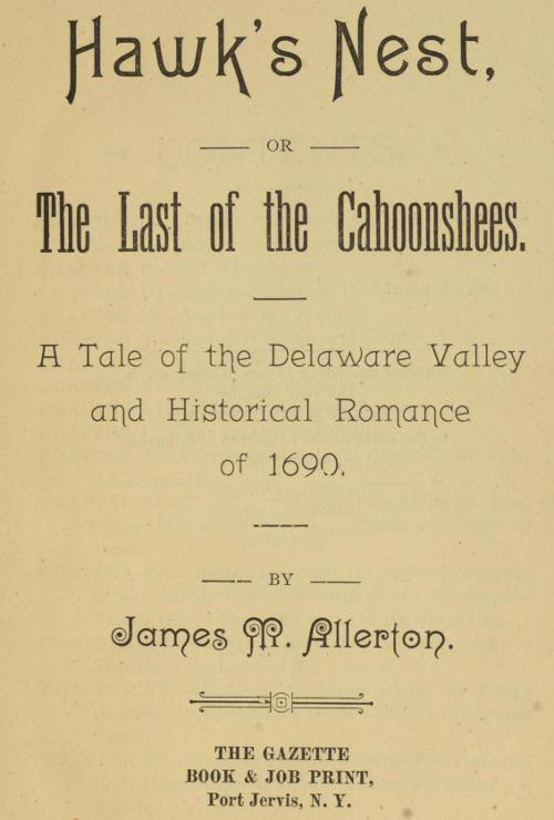 Hawk's Nest; or, The Last of the Cahoonshees.
A Tale of the Delaware Valley and Historical Romance of 1690.
