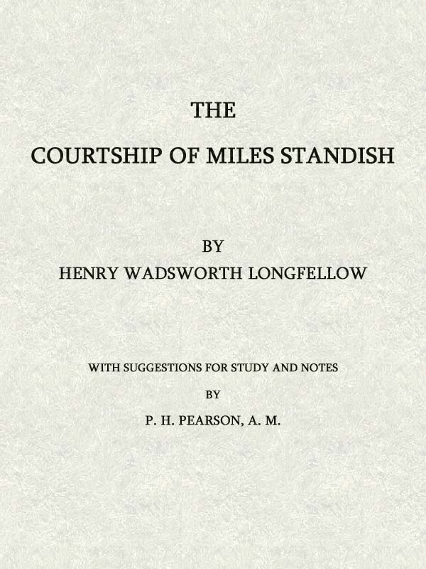 The Courtship of Miles Standish: With Suggestions for Study and Notes The Courtship of Miles Standish: With Suggestions for Study and Notes