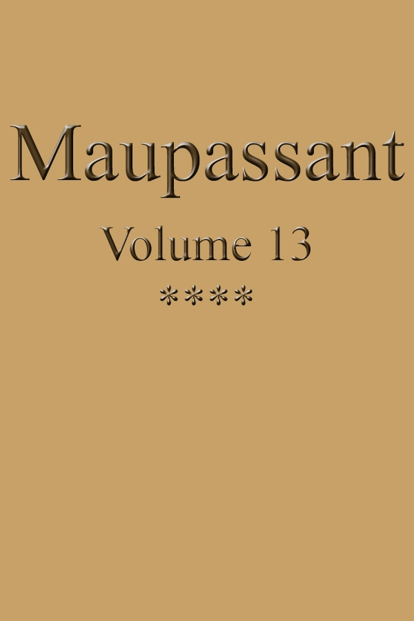Œuvres complètes de Guy de Maupassant - volume 13 Œuvres complètes de Guy de Maupassant - volume 13
