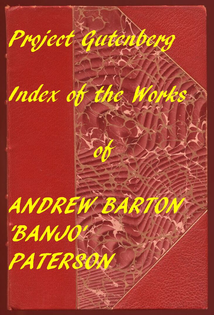 Index for Works of Andrew Barton 'Banjo' Paterson Hyperlinks to all Chapters of all Individual Ebooks Index for Works of Andrew Barton 'Banjo' Paterson Hyperlinks to all Chapters of all Individual Ebooks