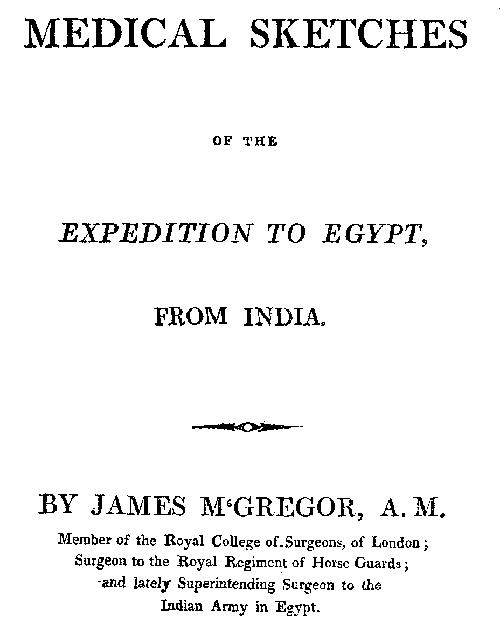 Medical Sketches of the Expedition to Egypt, from India Medical Sketches of the Expedition to Egypt, from India