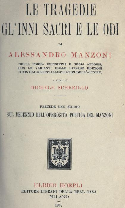Le tragedie, gl'inni sacri e le odi di Alessandro Manzoni Le tragedie, gl'inni sacri e le odi di Alessandro Manzoni