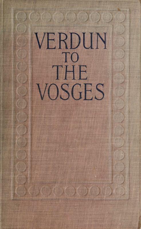 Verdun to the Vosges: Impressions of the War on the Fortress Frontier of France