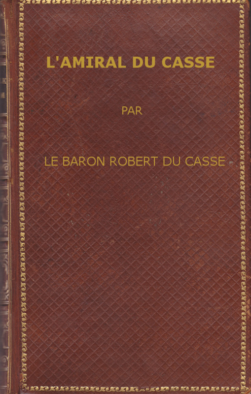 L'amiral Du Casse, Chevalier de la Toison d'Or (1646-1715)
Étude sur la France maritime et coloniale (règne de Louis XIV)