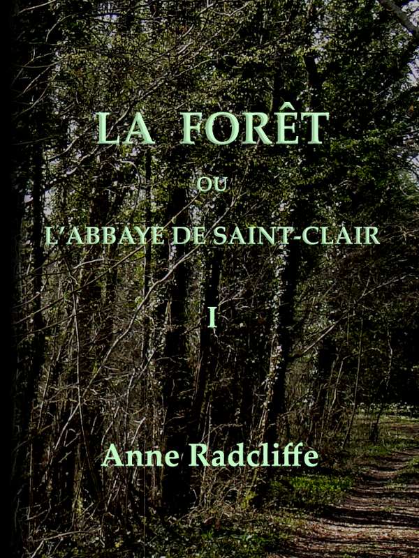 La forêt, ou l'abbaye de Saint-Clair (tome 1/3) traduit de l'anglais sur la seconde édition La forêt, ou l'abbaye de Saint-Clair (tome 1/3) traduit de l'anglais sur la seconde édition
