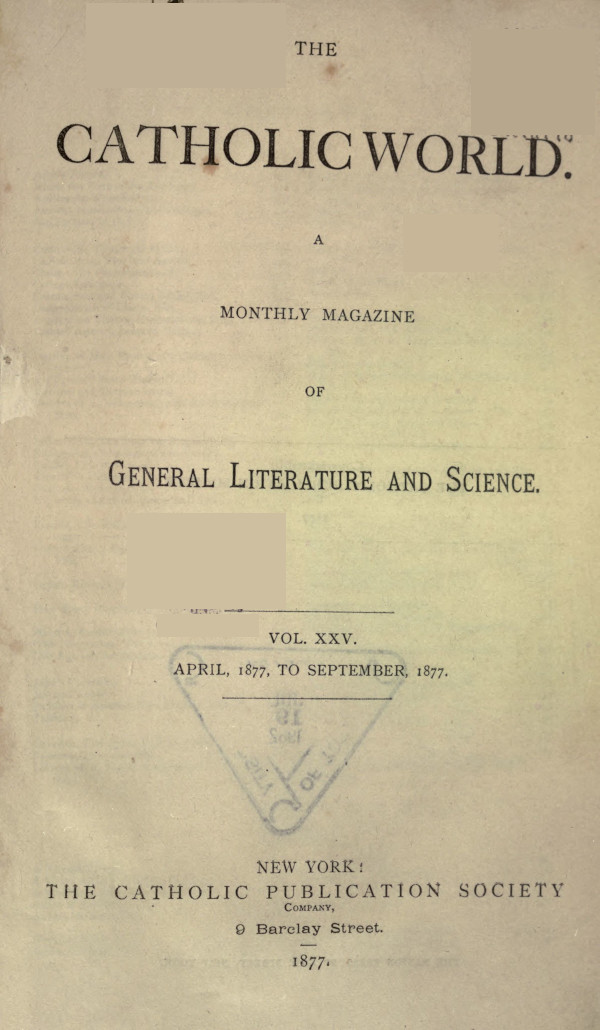 The Catholic World, Vol. 25, April 1877 to September 1877 The Catholic World, Vol. 25, April 1877 to September 1877