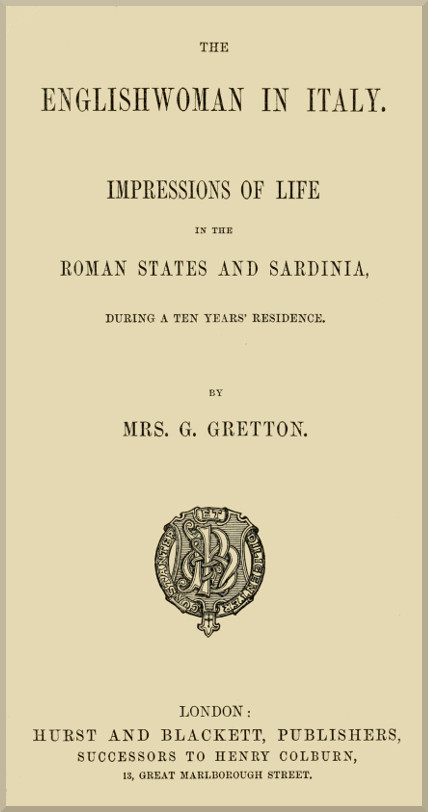 The Englishwoman in Italy
Impressions of life in the Roman states and Sardinia, during a ten years' residence