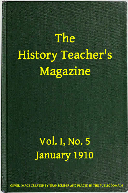 The History Teacher's Magazine, Vol. I, No. 5, January 1910 The History Teacher's Magazine, Vol. I, No. 5, January 1910