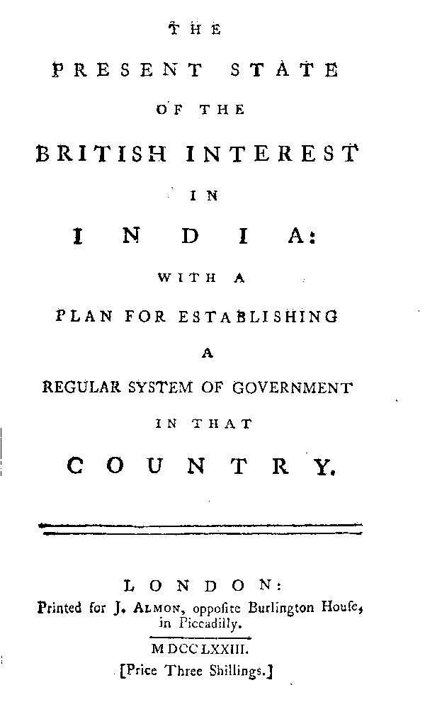 The Present State of the British Interest in India
With a Plan for Establishing a Regular System of Government in That Country