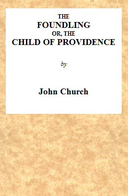 The Foundling; or, The Child of Providence The Foundling; or, The Child of Providence