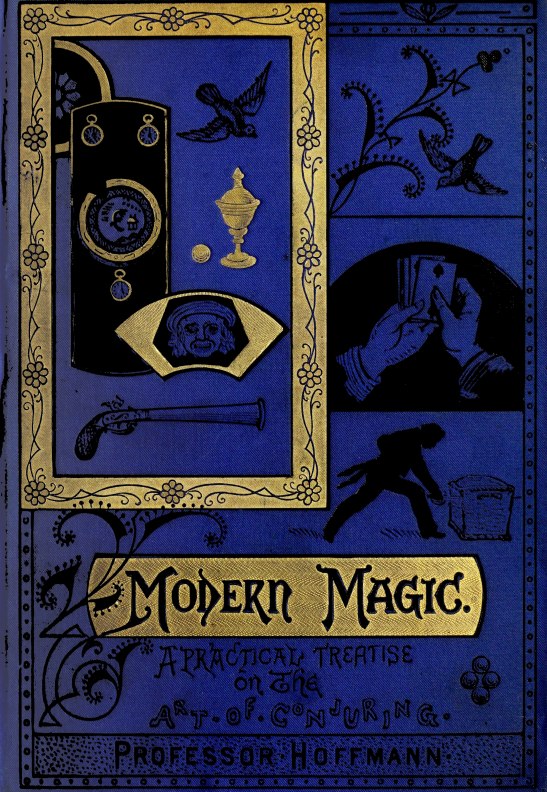 Modern Magic: A Practical Treatise on the Art of Conjuring Modern Magic: A Practical Treatise on the Art of Conjuring