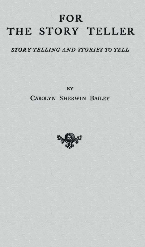 For the Story Teller: Story Telling and Stories to Tell For the Story Teller: Story Telling and Stories to Tell