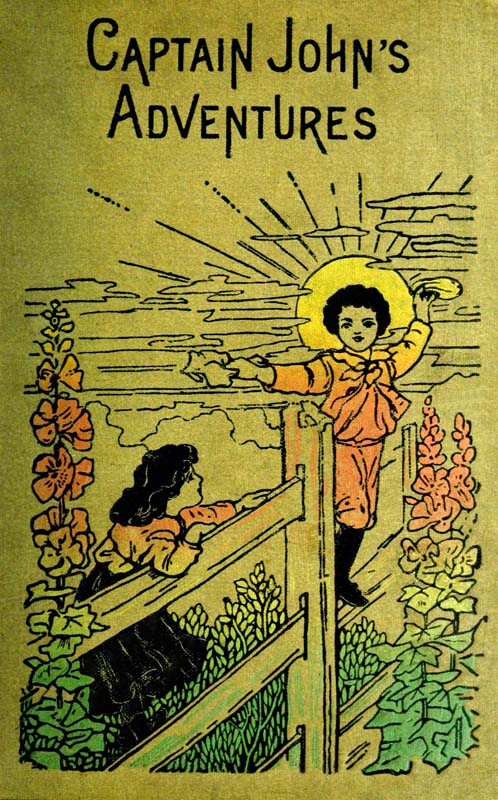 Captain John's Adventures; or, The Story of a Fatherless Boy Captain John's Adventures; or, The Story of a Fatherless Boy