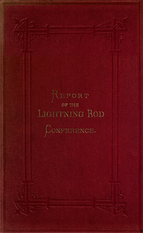 Lightning Rod Conference Report of the Delegates from the Following Societies, Viz.: Meteorological Society, Royal Institute of British Architects, Society of Telegraph Engineers and of Electricians, Physical Society. With a Code of Rules for the Erection of Lightning Conductors; and Various Appendices Lightning Rod Conference Report of the Delegates from the Following Societies, Viz.: Meteorological Society, Royal Institute of British Architects, Society of Telegraph Engineers and of Electricians, Physical Society. With a Code of Rules for the Erection of Lightning Conductors; and Various Appendices