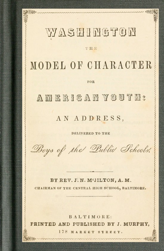 Washington the Model of Character for American Youth An Address Delivered to the Boys of the Public Schools Washington the Model of Character for American Youth An Address Delivered to the Boys of the Public Schools