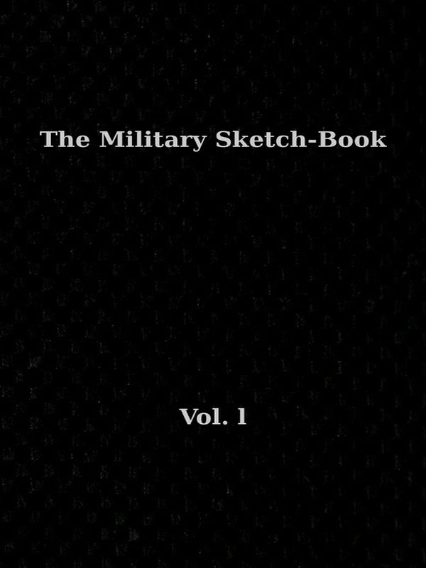 The Military Sketch-Book. Vol. 1 (of 2)
Reminiscences of seventeen years in the service abroad and at home