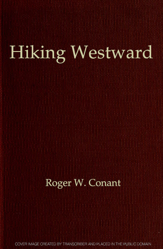 Hiking Westward Being the Story of Two Boys Whose Ambition Led Them to Face Privations and Hardships in Their Quest of a Home in the Great West Hiking Westward Being the Story of Two Boys Whose Ambition Led Them to Face Privations and Hardships in Their Quest of a Home in the Great West