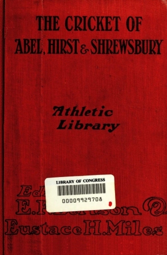 The Cricket of Abel, Hirst, and Shrewsbury The Cricket of Abel, Hirst, and Shrewsbury