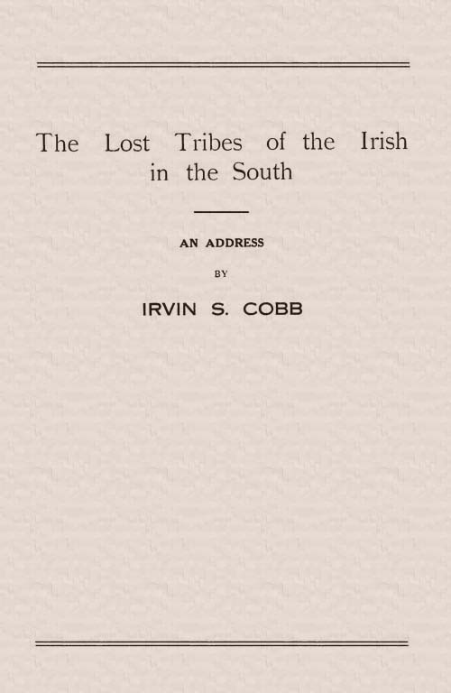 The Lost Tribes of the Irish in the South
An Address at the Annual Dinner of the American Irish Historical Society, January 6, 1917