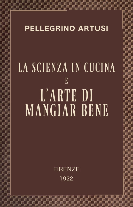 La scienza in cucina e l'arte di mangiar bene Manuale pratico per le famiglie La scienza in cucina e l'arte di mangiar bene Manuale pratico per le famiglie