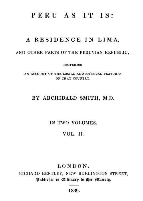 Peru as It Is, Volume 2 (of 2)
A Residence in Lima, and Other Parts of the Peruvian Republic, Comprising an Account of the Social and Physical Features of That Country
