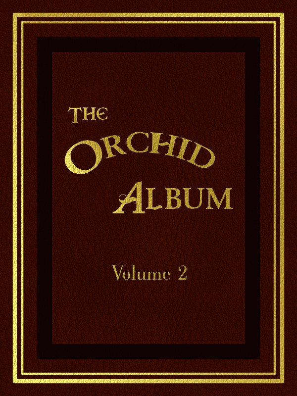 The Orchid Album, Volume 2 Comprising Coloured Figures and Descriptions of New, Rare, and Beautiful Orchidaceous Plants The Orchid Album, Volume 2 Comprising Coloured Figures and Descriptions of New, Rare, and Beautiful Orchidaceous Plants