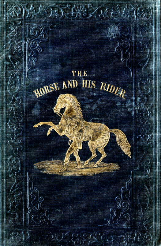 The Horse and His Rider
Or, Sketches and Anecdotes of the Noble Quadruped, and of Equestrian Nations
