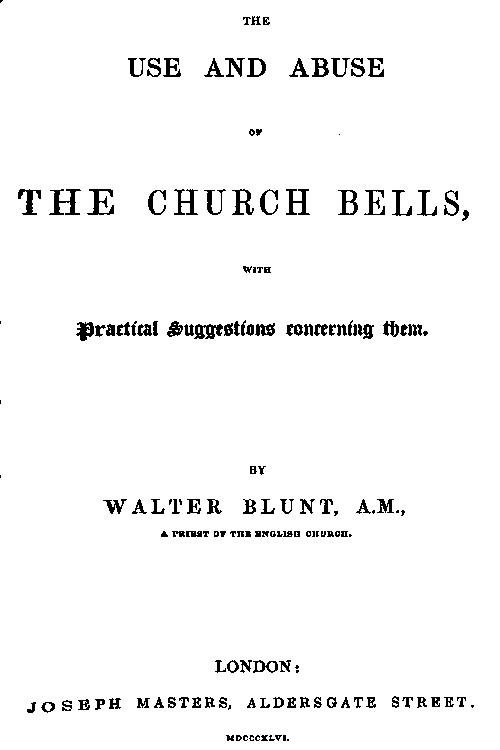 The Use and Abuse of Church Bells; With Practical Suggestions Concerning Them The Use and Abuse of Church Bells; With Practical Suggestions Concerning Them