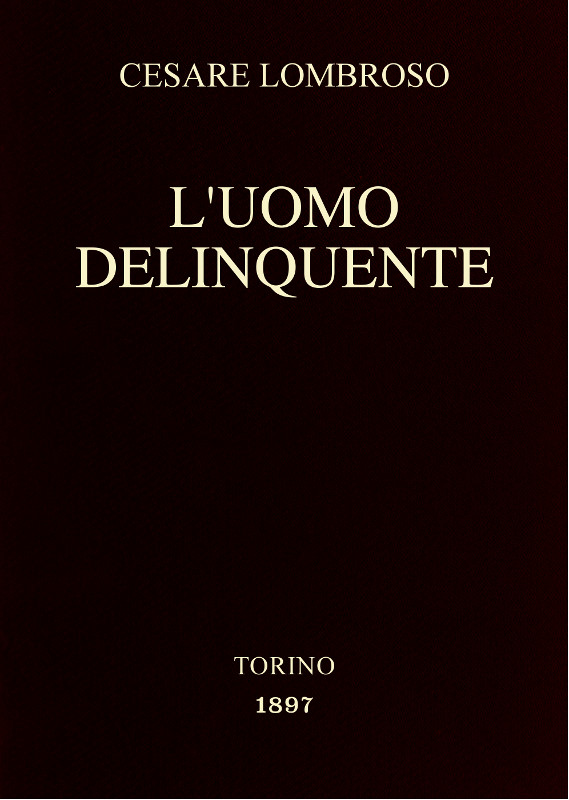 L'uomo delinquente
in rapporto all'antropologia, alla giurisprudenza ed alla psichiatria (Cause e rimedi)