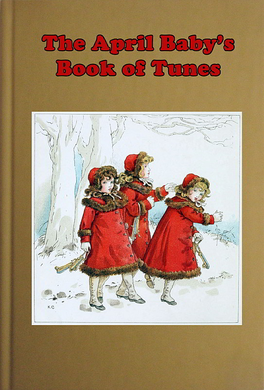 The April Baby's Book of Tunes
with the story of how they came to be written