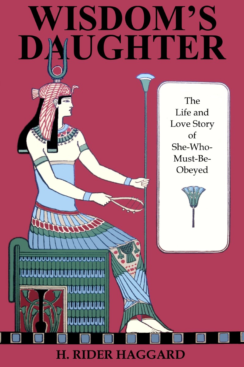 Wisdom's Daughter: The Life and Love Story of She-Who-Must-be-Obeyed Wisdom's Daughter: The Life and Love Story of She-Who-Must-be-Obeyed