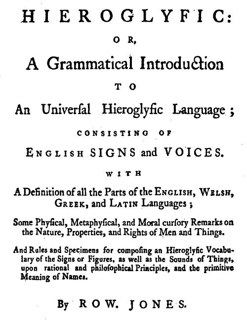 Hieroglyfic: or, a Grammatical Introduction to an Universal Hieroglyfic Language Hieroglyfic: or, a Grammatical Introduction to an Universal Hieroglyfic Language