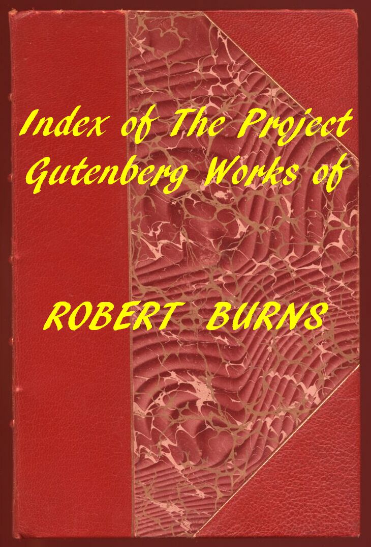 Index of the Project Gutenberg Works of Robert Burns Index of the Project Gutenberg Works of Robert Burns