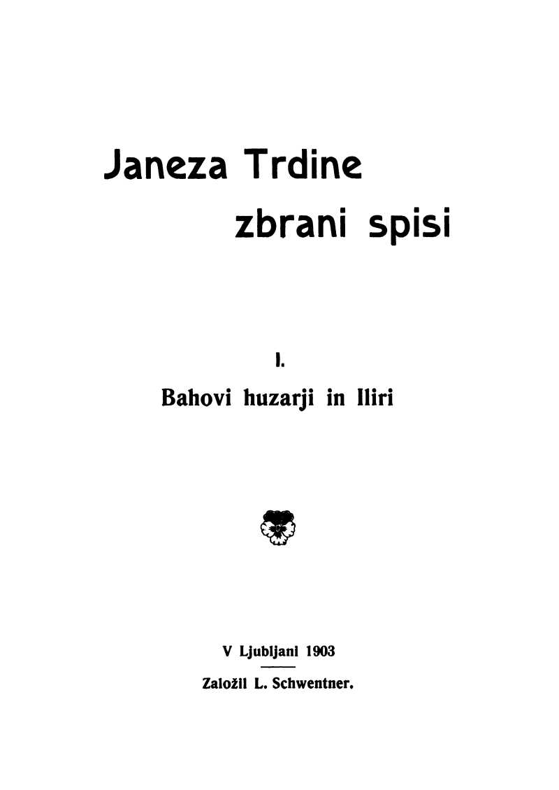 Janeza Trdine zbrani spisi 1: Bahovi huzarji in Iliri Spomini iz moje profesorske sluzbe na Hrvaskem (1853-1867) Janeza Trdine zbrani spisi 1: Bahovi huzarji in Iliri Spomini iz moje profesorske sluzbe na Hrvaskem (1853-1867)