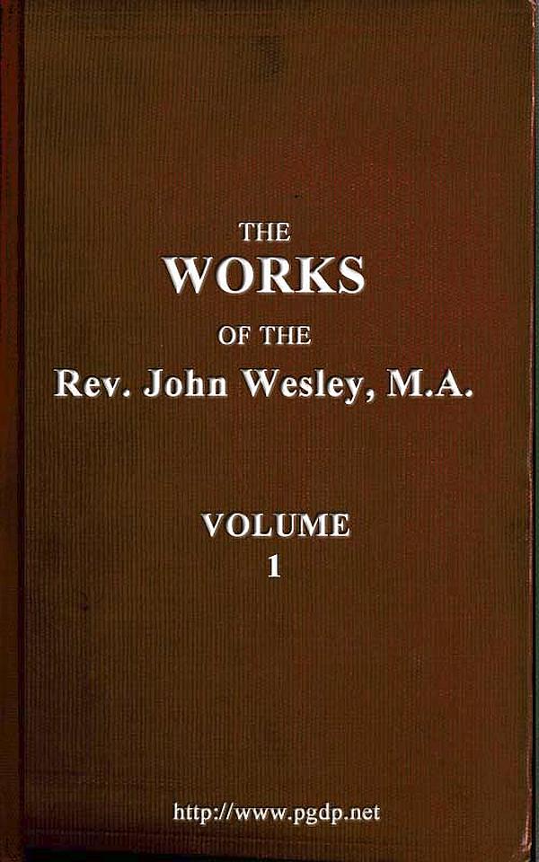 The works of the Rev. John Wesley, Vol. 01 (of 32) The works of the Rev. John Wesley, Vol. 01 (of 32)