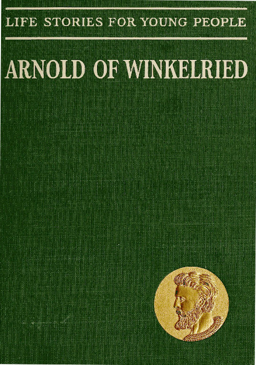 Arnold of Winkelried, the Hero of Sempach Arnold of Winkelried, the Hero of Sempach