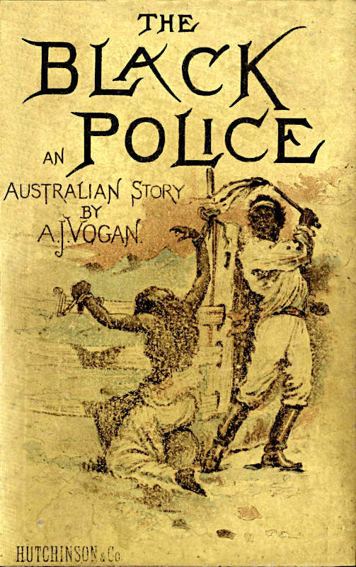 The Black Police: A Story of Modern Australia The Black Police: A Story of Modern Australia