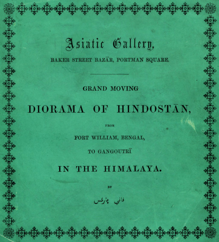 Grand Moving Diorama of Hindostan Displaying the Scenery of the Hoogly, the Bhagirathi, and the Ganges, from Fort William, Bengal, to Gangoutri, in the Himalaya Grand Moving Diorama of Hindostan Displaying the Scenery of the Hoogly, the Bhagirathi, and the Ganges, from Fort William, Bengal, to Gangoutri, in the Himalaya
