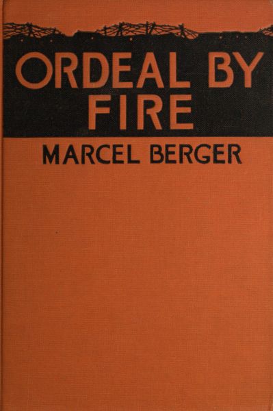 The Ordeal by Fire By a Sergeant in the French Army The Ordeal by Fire By a Sergeant in the French Army