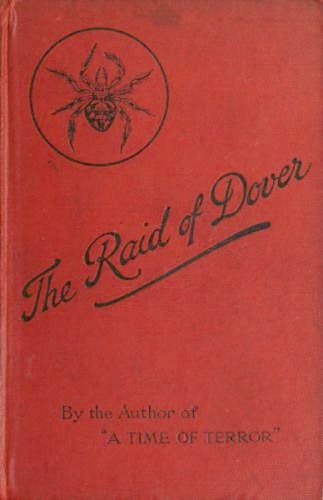 The Raid of Dover: A Romance of the Reign of Woman, A.D. 1940 The Raid of Dover: A Romance of the Reign of Woman, A.D. 1940