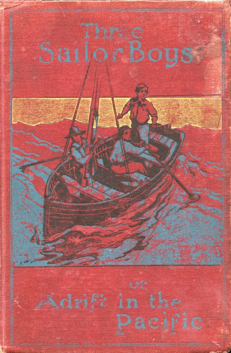 Three Sailor Boys; or, Adrift in the Pacific Three Sailor Boys; or, Adrift in the Pacific