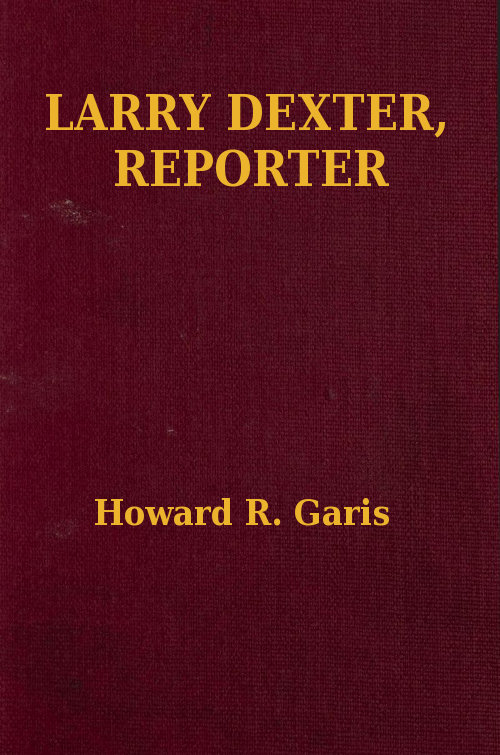Larry Dexter, Reporter; Or, Strange Adventures in a Great City Larry Dexter, Reporter; Or, Strange Adventures in a Great City
