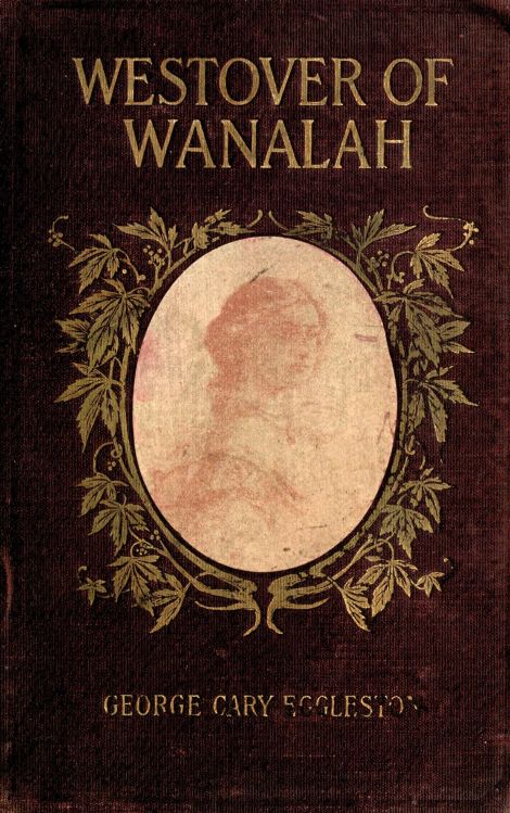 Westover of Wanalah: A story of love and life in Old Virginia Westover of Wanalah: A story of love and life in Old Virginia