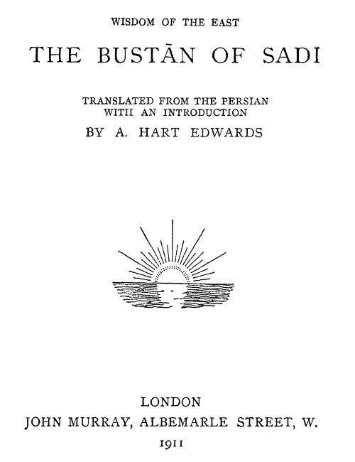 The Bustan of Sadi Translated from the Persian with an introduction The Bustan of Sadi Translated from the Persian with an introduction