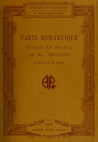 Paris romantique: Voyage en France de Mrs. Trollope (Avril-Juin 1835) Paris romantique: Voyage en France de Mrs. Trollope (Avril-Juin 1835)
